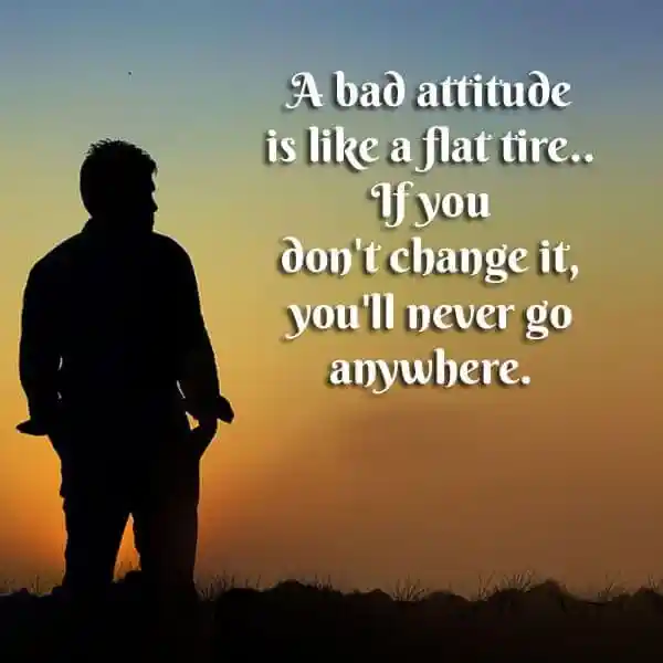 A bad attitude is like a flat tire ...